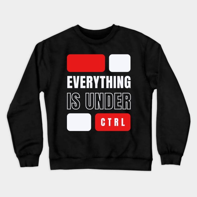 EVERYTHING IS UNDER CONTROL Crewneck Sweatshirt by irvtolles